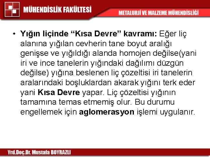  • Yığın liçinde “Kısa Devre” kavramı: Eğer liç alanına yığılan cevherin tane boyut