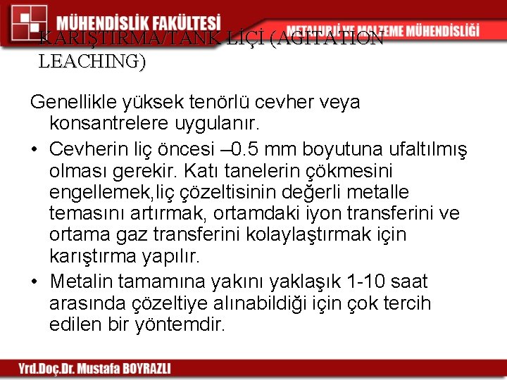 KARIŞTIRMA/TANK LİÇİ (AGITATION LEACHING) Genellikle yüksek tenörlü cevher veya konsantrelere uygulanır. • Cevherin liç KARIŞTIRMA/TANK LİÇİ (AGITATION LEACHING) Genellikle yüksek tenörlü cevher veya konsantrelere uygulanır. • Cevherin liç