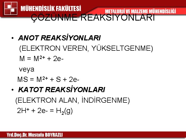 ÇÖZÜNME REAKSİYONLARI • ANOT REAKSİYONLARI (ELEKTRON VEREN, YÜKSELTGENME) M = M 2+ + 2 ÇÖZÜNME REAKSİYONLARI • ANOT REAKSİYONLARI (ELEKTRON VEREN, YÜKSELTGENME) M = M 2+ + 2