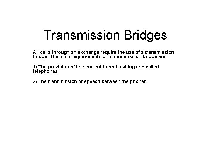 Transmission Bridges All calls through an exchange require the use of a transmission bridge.