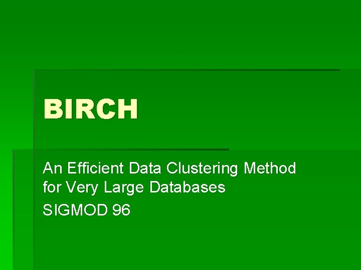 BIRCH An Efficient Data Clustering Method for Very Large Databases SIGMOD 96 