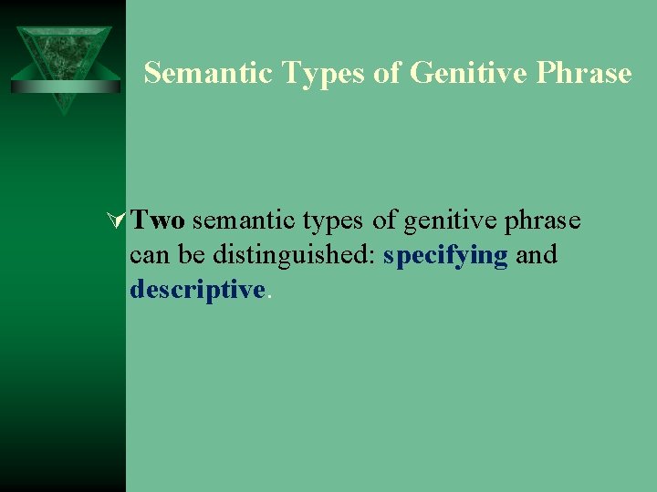 Semantic Types of Genitive Phrase Ú Two semantic types of genitive phrase can be