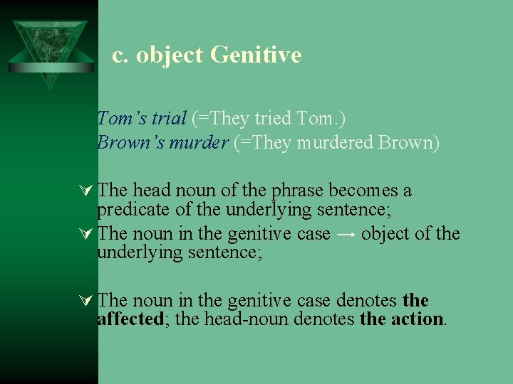 c. object Genitive Tom’s trial (=They tried Tom. ) Brown’s murder (=They murdered Brown)