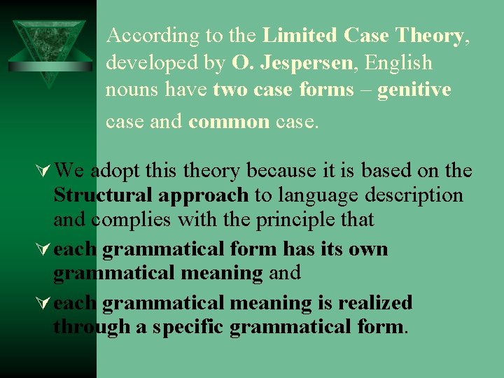 According to the Limited Case Theory, developed by O. Jespersen, English nouns have two