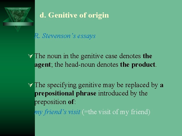 d. Genitive of origin R. Stevenson’s essays Ú The noun in the genitive case