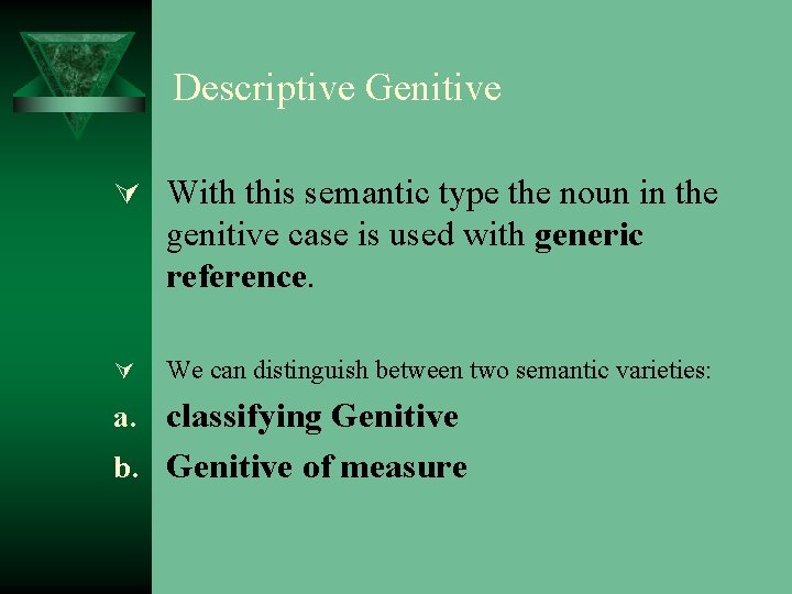 Descriptive Genitive Ú With this semantic type the noun in the genitive case is