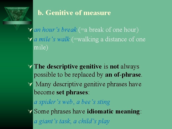 b. Genitive of measure Ú an hour’s break (=a break of one hour) Ú