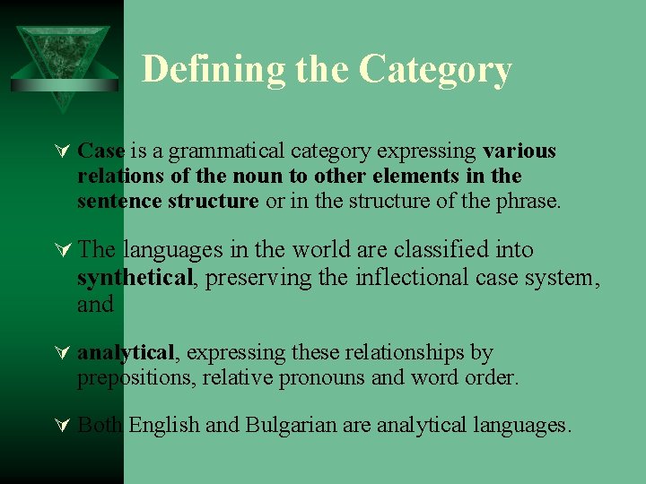 Defining the Category Ú Case is a grammatical category expressing various relations of the