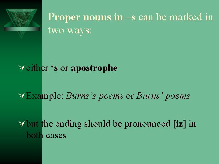 Proper nouns in –s can be marked in two ways: Ú either ‘s or