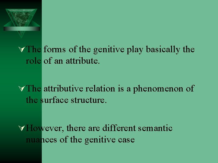 Ú The forms of the genitive play basically the role of an attribute. Ú