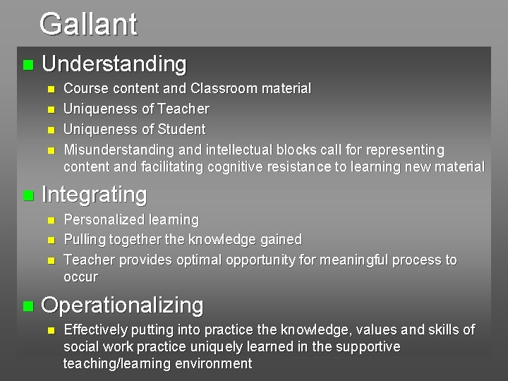 Gallant n Understanding n n n Integrating n n Course content and Classroom material