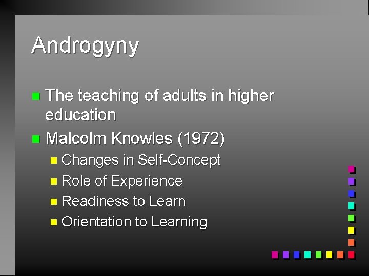 Androgyny The teaching of adults in higher education n Malcolm Knowles (1972) n n