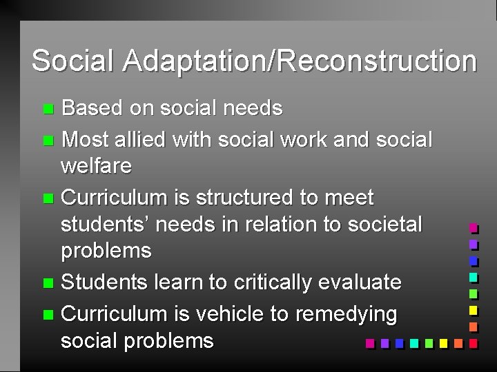 Social Adaptation/Reconstruction Based on social needs n Most allied with social work and social