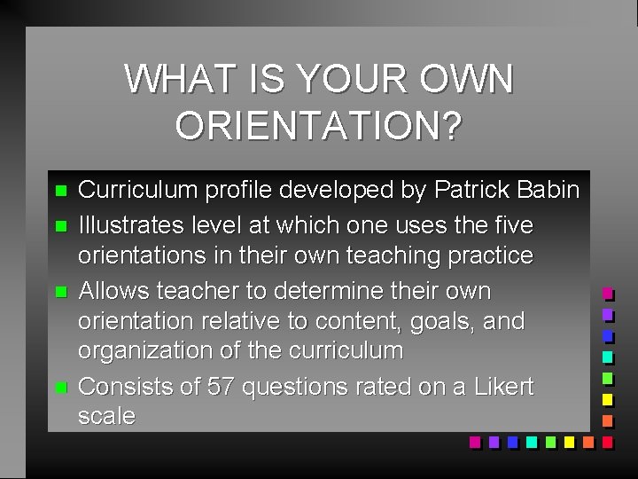 WHAT IS YOUR OWN ORIENTATION? n n Curriculum profile developed by Patrick Babin Illustrates