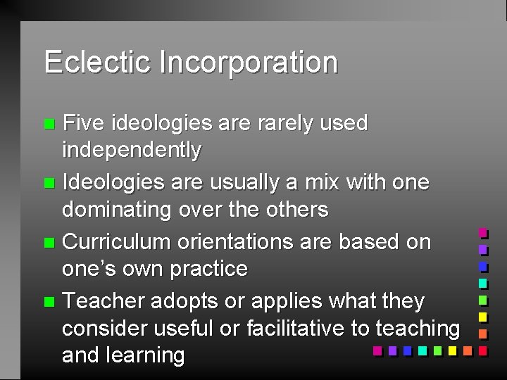 Eclectic Incorporation Five ideologies are rarely used independently n Ideologies are usually a mix