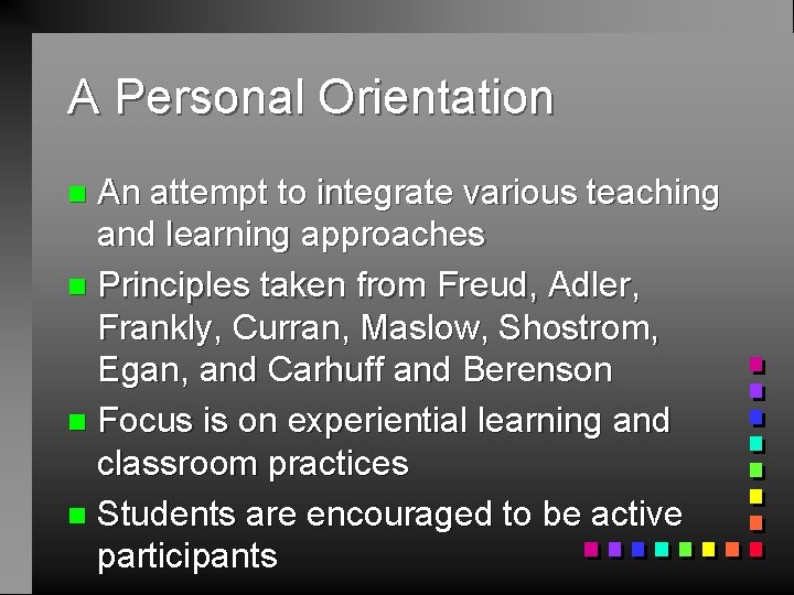 A Personal Orientation An attempt to integrate various teaching and learning approaches n Principles