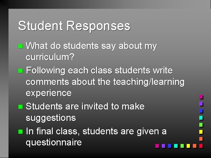 Student Responses What do students say about my curriculum? n Following each class students