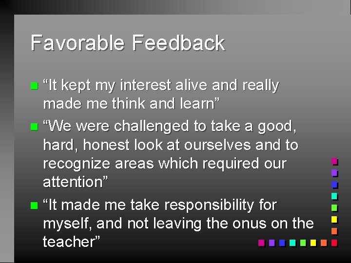 Favorable Feedback “It kept my interest alive and really made me think and learn”