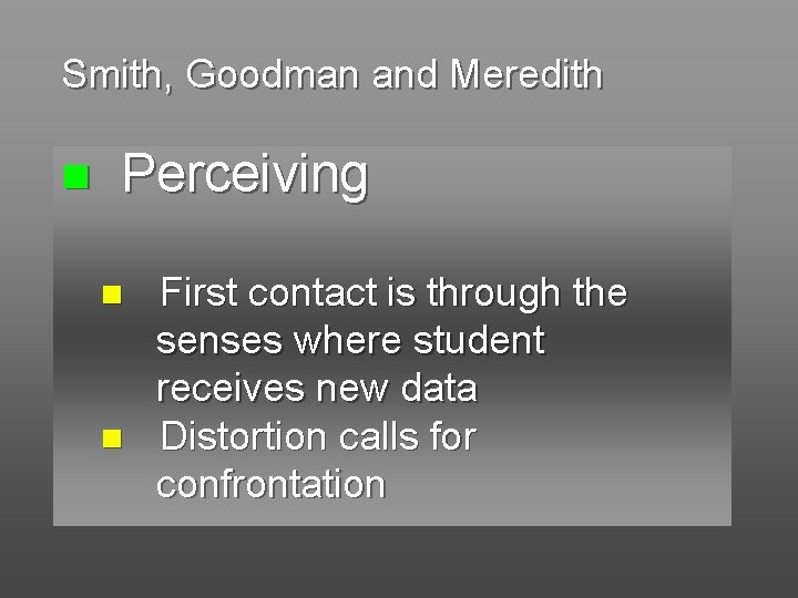 Smith, Goodman and Meredith n Perceiving n n First contact is through the senses