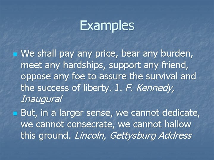 Examples n We shall pay any price, bear any burden, meet any hardships, support