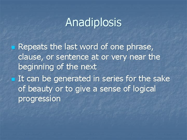 Anadiplosis n n Repeats the last word of one phrase, clause, or sentence at