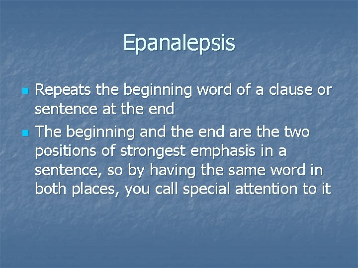 Epanalepsis n n Repeats the beginning word of a clause or sentence at the