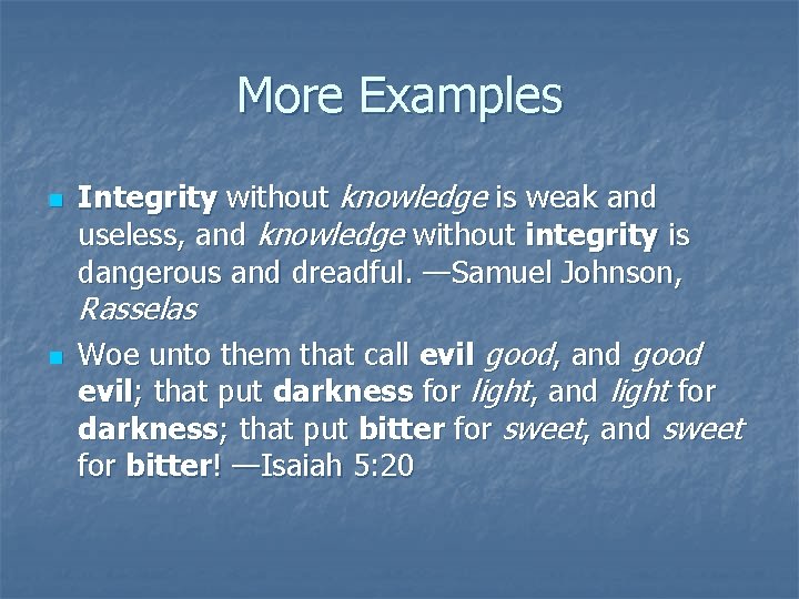 More Examples n n Integrity without knowledge is weak and useless, and knowledge without