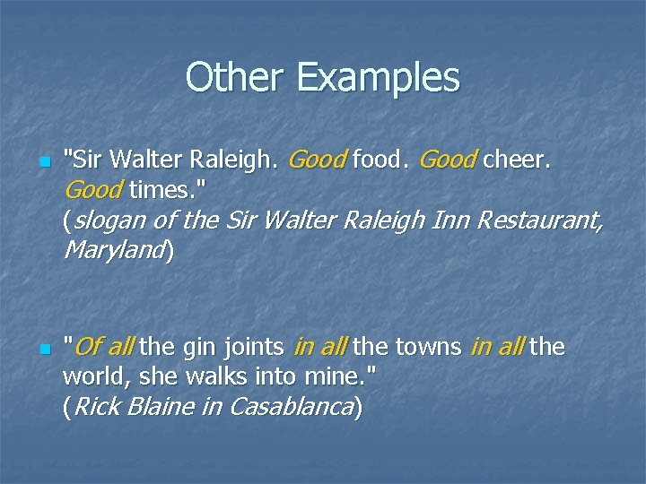 Other Examples n n "Sir Walter Raleigh. Good food. Good cheer. Good times. "