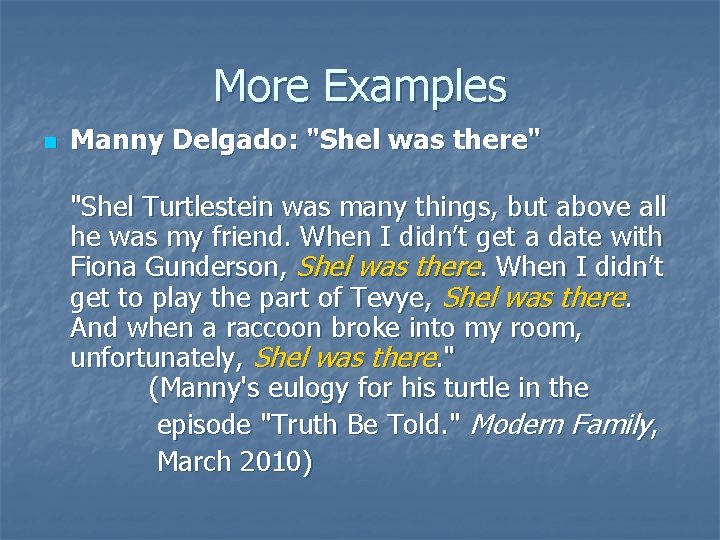 More Examples n Manny Delgado: "Shel was there" "Shel Turtlestein was many things, but