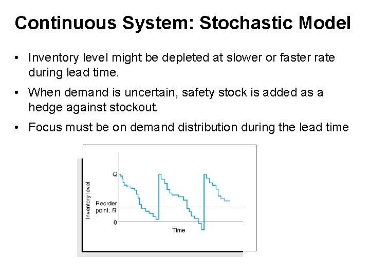 Continuous System: Stochastic Model • Inventory level might be depleted at slower or faster