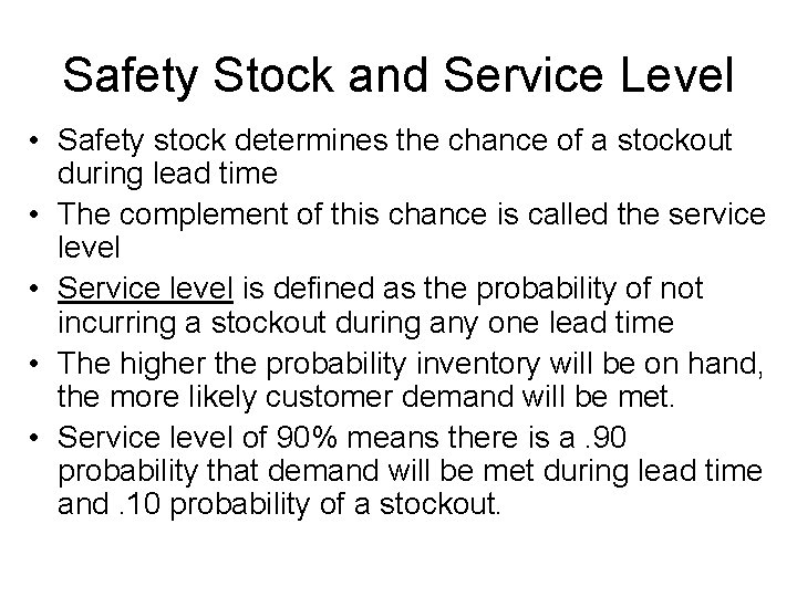 Safety Stock and Service Level • Safety stock determines the chance of a stockout