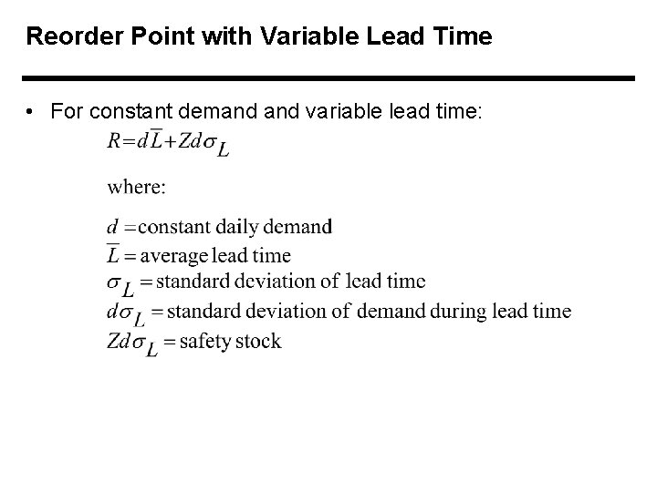 Reorder Point with Variable Lead Time • For constant demand variable lead time: 