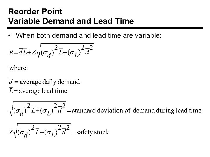 Reorder Point Variable Demand Lead Time • When both demand lead time are variable: