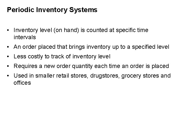 Periodic Inventory Systems • Inventory level (on hand) is counted at specific time intervals