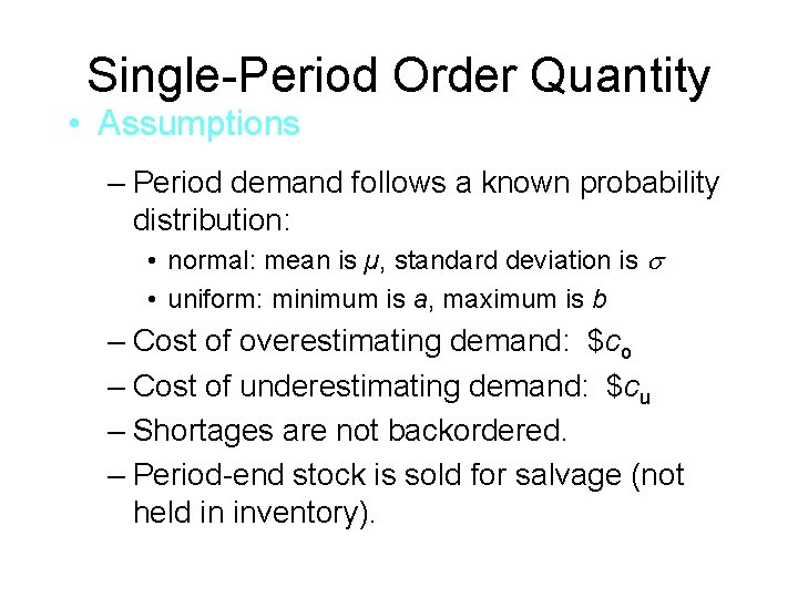 Single-Period Order Quantity • Assumptions – Period demand follows a known probability distribution: •