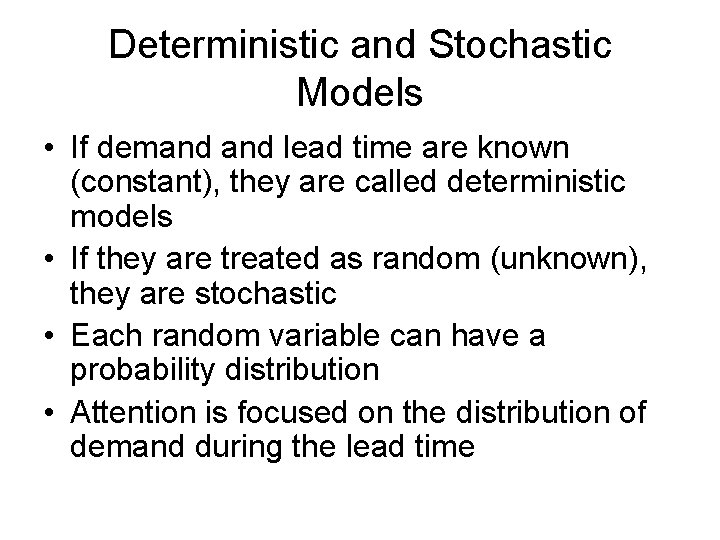 Deterministic and Stochastic Models • If demand lead time are known (constant), they are