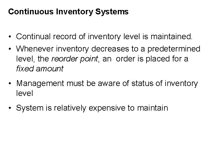 Continuous Inventory Systems • Continual record of inventory level is maintained. • Whenever inventory