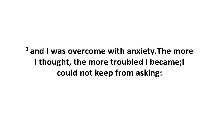 3 and I was overcome with anxiety. The more I thought, the more troubled