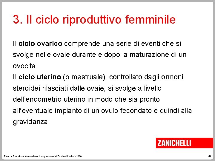3. Il ciclo riproduttivo femminile Il ciclo ovarico comprende una serie di eventi che