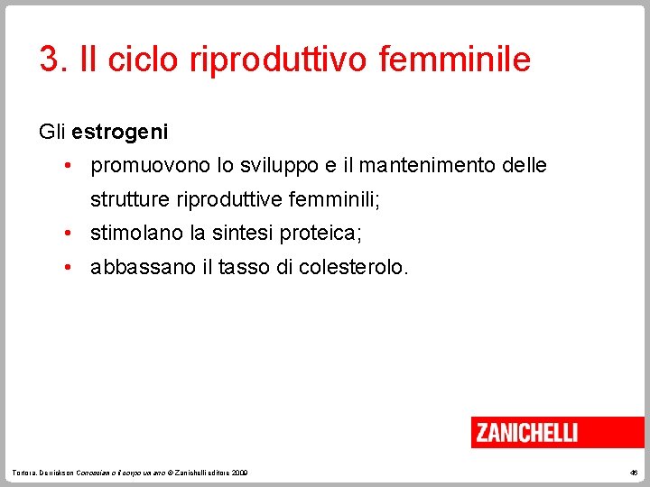 3. Il ciclo riproduttivo femminile Gli estrogeni • promuovono lo sviluppo e il mantenimento