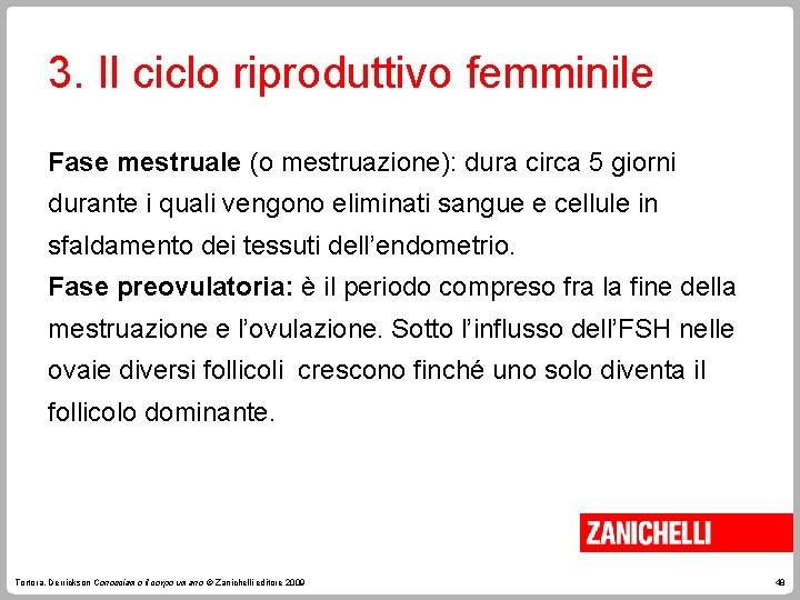 3. Il ciclo riproduttivo femminile Fase mestruale (o mestruazione): dura circa 5 giorni durante