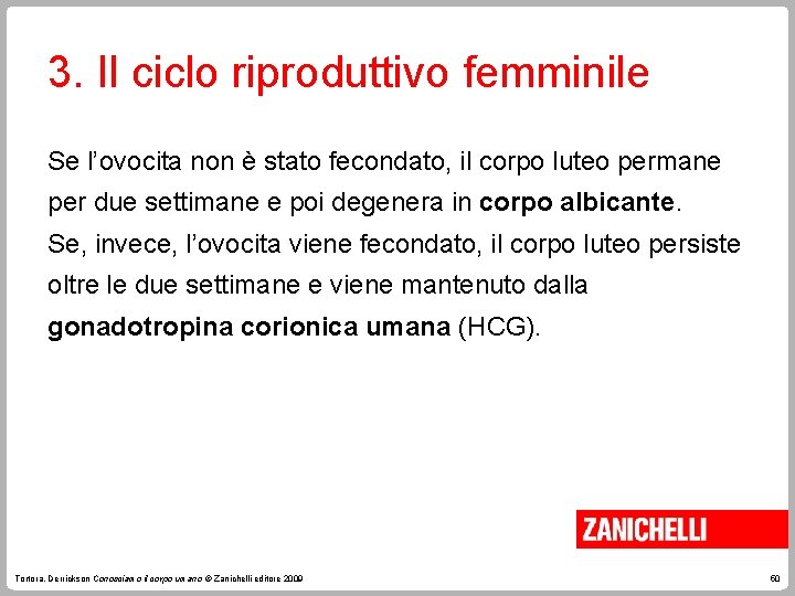 3. Il ciclo riproduttivo femminile Se l’ovocita non è stato fecondato, il corpo luteo