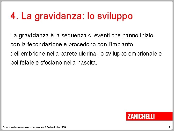 4. La gravidanza: lo sviluppo La gravidanza è la sequenza di eventi che hanno