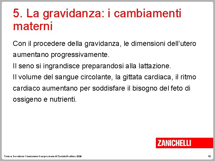5. La gravidanza: i cambiamenti materni Con il procedere della gravidanza, le dimensioni dell’utero