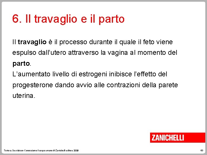 6. Il travaglio e il parto Il travaglio è il processo durante il quale
