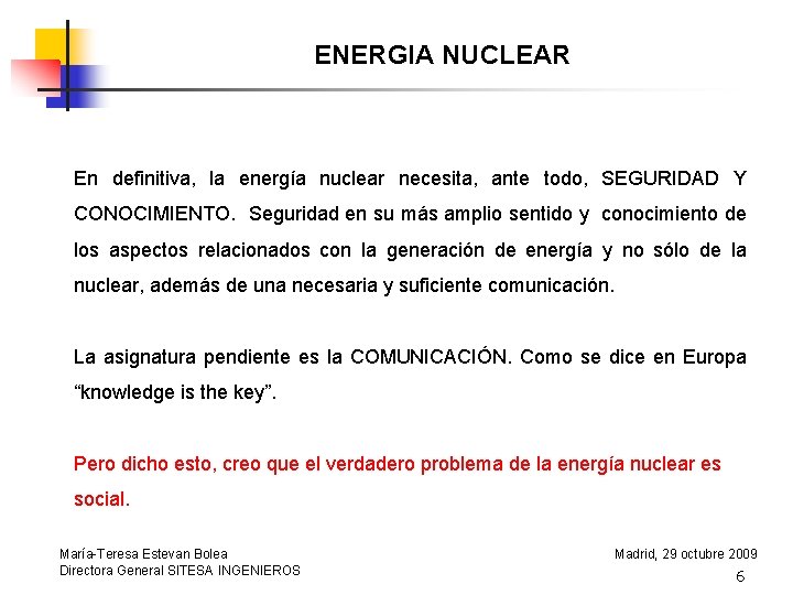 ENERGIA NUCLEAR En definitiva, la energía nuclear necesita, ante todo, SEGURIDAD Y CONOCIMIENTO. Seguridad