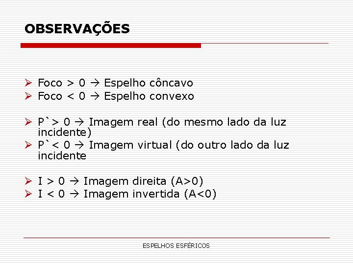 OBSERVAÇÕES Ø Foco > 0 Espelho côncavo Ø Foco < 0 Espelho convexo Ø OBSERVAÇÕES Ø Foco > 0 Espelho côncavo Ø Foco < 0 Espelho convexo Ø