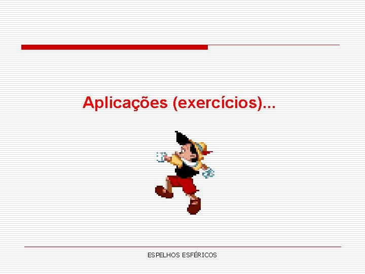 Aplicações (exercícios). . . ESPELHOS ESFÉRICOS Aplicações (exercícios). . . ESPELHOS ESFÉRICOS