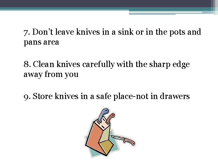 7. Don’t leave knives in a sink or in the pots and pans area