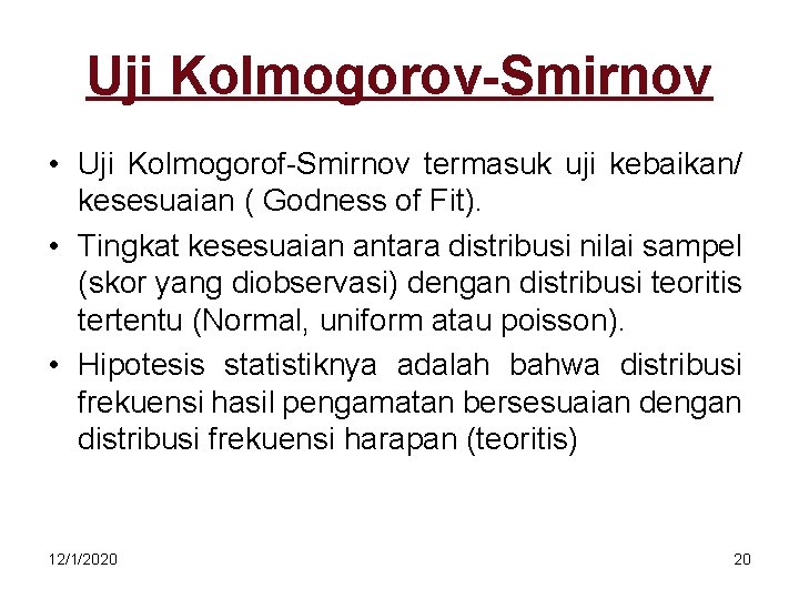 Uji Kolmogorov-Smirnov • Uji Kolmogorof-Smirnov termasuk uji kebaikan/ kesesuaian ( Godness of Fit). •